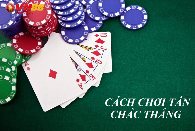 Cách chơi Bài Tấn VN88 cơ bản